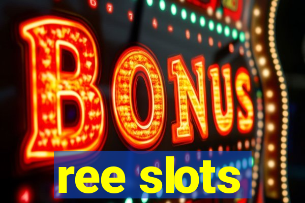 ree slots